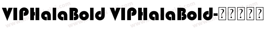 VIPHalaBold VIPHalaBold字体转换